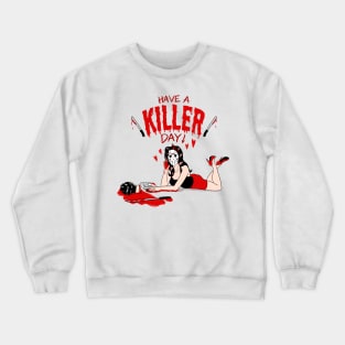Have a Killer Day! Crewneck Sweatshirt